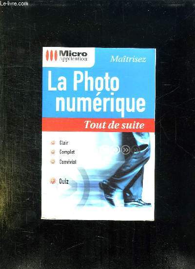 LA PHOTO NUMERIQUE. TOUT DE SUITE.