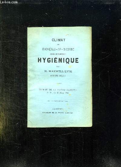 CLIMAT DE BAGNERES DE BIGORRE SOUS LE RAPPORT HYGIENIQUE. EXTRAIT DE LA PETITE GAZETTE N 11 DU 17 MARS 1864.