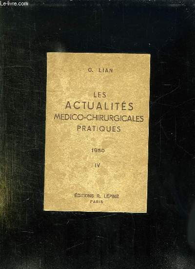LES ACTUALITES MEDICO CHIRURGICALES PRATIQUES 1950. IV: CONFERENCES DE LA SEMAINE. MEDICO CHIRURGICALE PRATIQUE DE LA PITIE. OCTOBRE 1949.