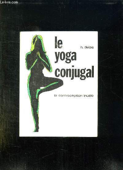 LE YOGA CONJUGAL. LA CONTRACEPTION INUTILE.