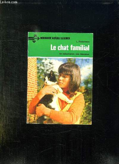 LE CHAT FAMILIAL. SA CONVERSATION, SON EDUCATION.