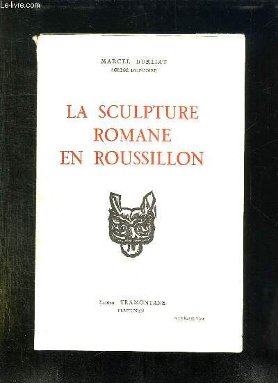 LA SCULPTURE ROMANE EN ROUSSILLON. TOME II: CORNEILLA DE CONFLENT ELNE. 3em EDITION.