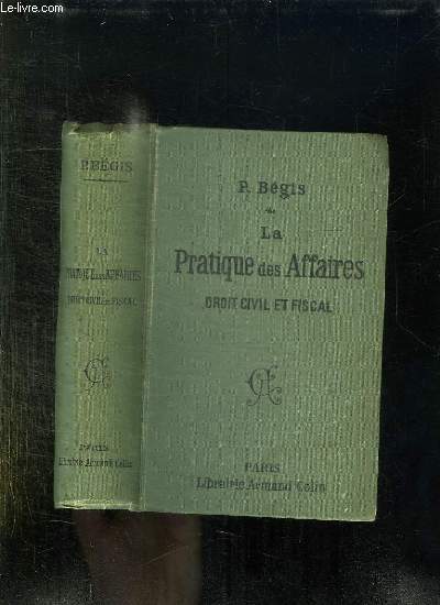 LA PRATIQUE DES AFFAIRES . DROIT CIVIL ET FISCAL. NOUVELLE EDITION.