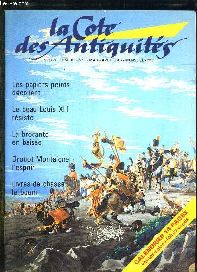 LA COTE DES ANTIQUITES N 2 MARS AVRIL 1987. LES PAPIERS PAINTS DECOLLENT, LE BEAU LOUIS XIII RESISTE, LA BRACANTE EN BAISSE, DROUOT MONTAIGNE L ESPOIR, LIVRES DE CHASSE LE BOUM.