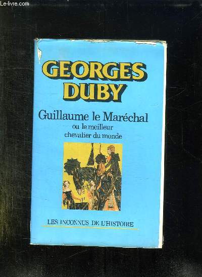 GUILLAUME MARECHAL OU LE MEILLEUR CHEVALIER DU MONDE.