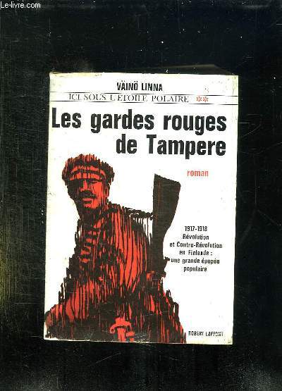 ICI SOUS L ETOILE POLAIRE II: LES GARDES ROUGES DE TAMPERE.