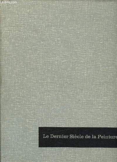 2 TOMES. LE DERNIER SIECLE DE LA PEINTURE. LES IMPRESSIONNISTES ET LEUR TEMPS. LES GRANDS MAITRES DE LA PEINTURE MODERNE.