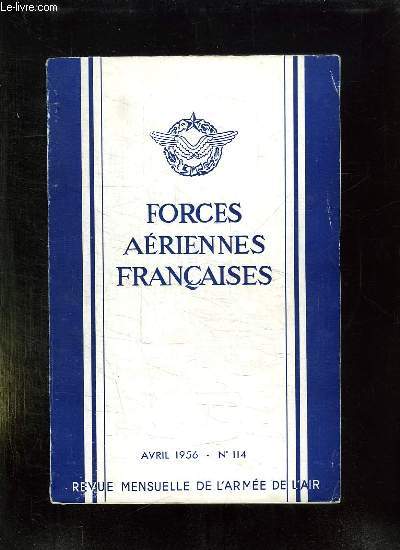 FORCES AERIENNES FRANCAISES N 114. AVRIL 1956. SOMMAIRE: ASSAUT VERTICAL ET TRANSPORT AERIEN D ASSAUT, LA CONQUETE DE L ESPACE COSMIQUE, L ELICOPTERE DE TRAVAIL AERIEN...