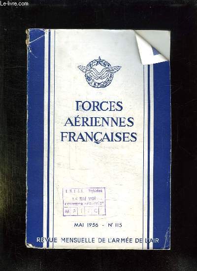 FORCES AERIENNES FRANCAISES N 115 MAI 1956. SOMMAIRE: LES PREMIERES DIFFICULTES DE LA GUERRE PRESSE BOUTONS, LE COMMANDEMENT DANS LA BATAILLE AERO TERRESTRE...