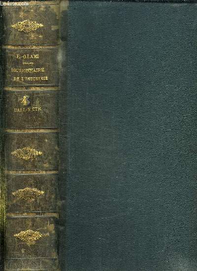 DICTIONNAIRE ENCYCLOPEDIQUE ET BIOGRAPHIQUE DE L INDUSTRIE ET DES ARTS INDUSTRIELS. TOME IV: POUR L INDUSTRIE, POUR LES ARTS APPLIQUES A L INDUSTRIE, POUR LA STATISTIQUE, POUR LA BIOGRAPHIE...