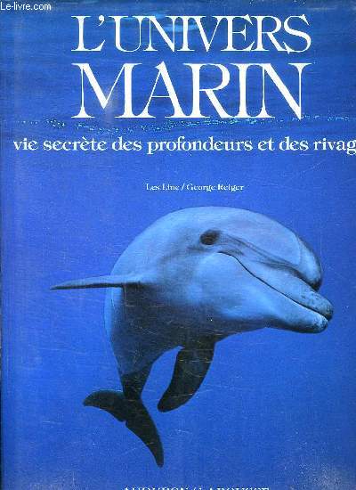 L UNIVERS MARIN . VIE SECRETE DES PROFONDEURS ET DES RIVAGES.