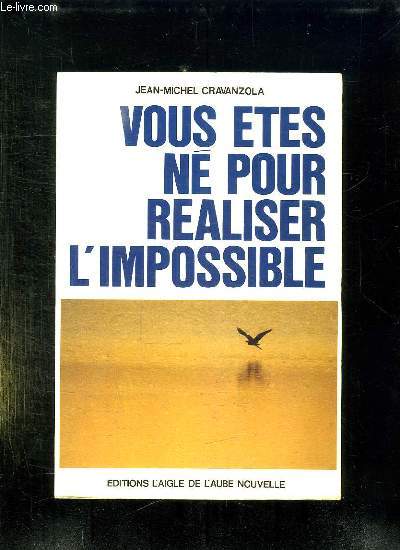 VOUS ETES NE POUR REALISER L IMPOSSIBLE.
