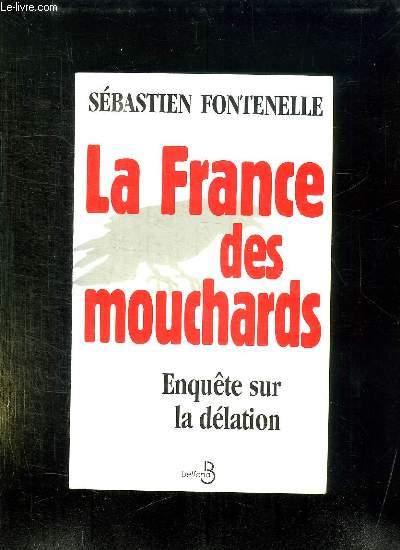 LA FRANCE DES MOUCHARDS. ENQUETE SUR LA DELATION.