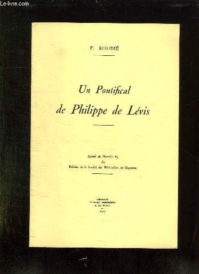 UN PONTIFICAL DE PHILIPPE DE LEVIS. EXTRAIT DU N 85 DU BULLETIN DE LA SOCIETE DES BIBLIOPILES DE GUYENNE.