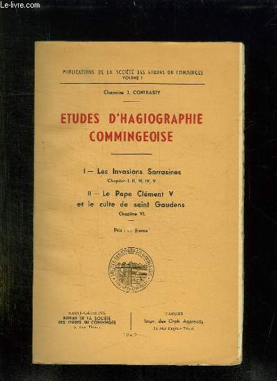 ETUDE D HAGIOGRAPHIE COMMINGEOISE. LES INVASIONS SARRASINES, LE PAPE CLEMENT V ET LE CULTE DE SAINT GAUDENS.