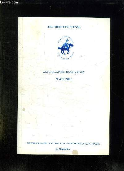 HISTOIRE ET DEFENSE. LES CAHIERS DE MONTPELLIER N 43 1 / 2001. SOMMAIRE: L EMPIRE COLONIAL DANS LA GUERRE. L ETAT D ESPRIT DE L ARMEE D AFRIQUE, LA BATAILLE DE GARIGLIANO, LE GENIE DANS LA CAMPAGNE DU CEF EN ITALIE...