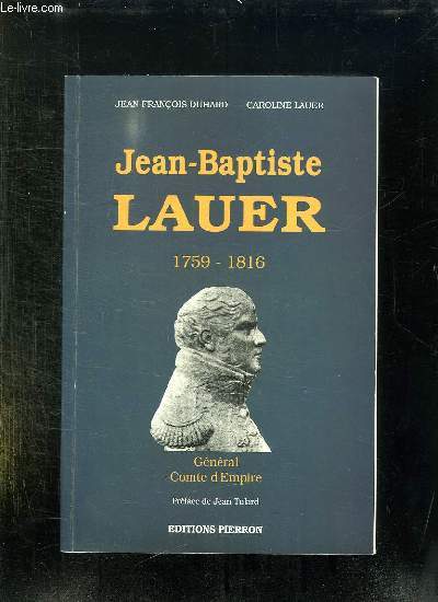 JEAN BAPTISTE LAUER 1759 - 1816. GENERAL COMTE D EMPIRE.