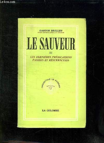 LE SAUVEUR III: LES DERNIERES PREDICATIONS PASSION ET RESURRECTION.