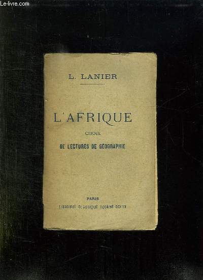 L AFRIQUE. CHOIX DE LECTURES DE GEOGRAPHIE ACCOMPAGNEES DE RESUMES , D ANALYSES, DE NOTICES HISTORIQUES , DE NOTES EXPLICATIVES ET BIBLIOGRAPHIQUES. 14em EDITION.