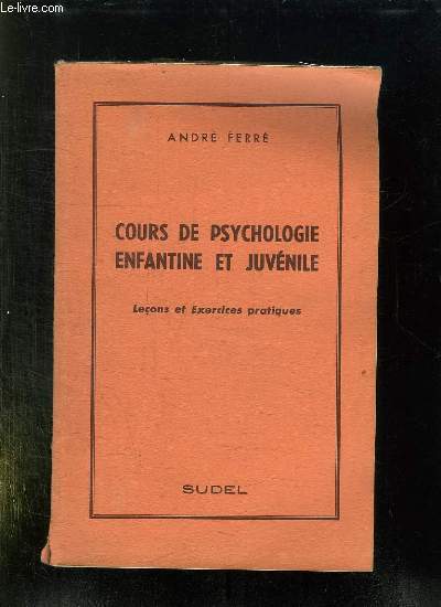 COURS DE PSYCHOLOGIE ENFANTINE ET JUVENILE. LECONS ET EXERCICES PRATIQUE.