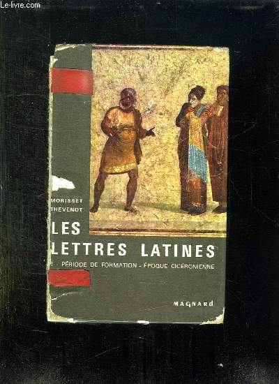 LES LETTRES LATINES. HISTOIRE LITTERAIRE, PRINCIPALES OEUVRES, MORCEAUX CHOISIS. PERIODE DE FORMATION, L EPOQUE CICERONIENNE.