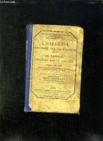 L ESPAGNOL ENSEIGNE PAR LA PRATIQUE. EL ESPANOL ENSENADO POR LA PRACTICA. PREMIERE PARTIE: PETITE GRAMMAIRE. 3em EDITION REVUE ET CORRIGE PAR ERNEST O GIL E.