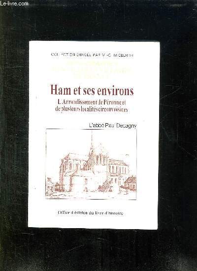 HAM ET SES ENVIRONS. L ARRONDISSMENT DE PERONNE ET DE PLUSIEURS LOCALITES CIRCONVOISINES.