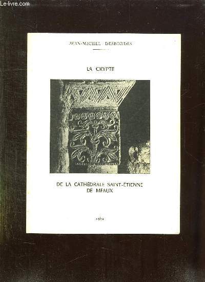 LA CRYPTE DE LA CATHEDRALE SAINT ETIENNE DE MEAUX.