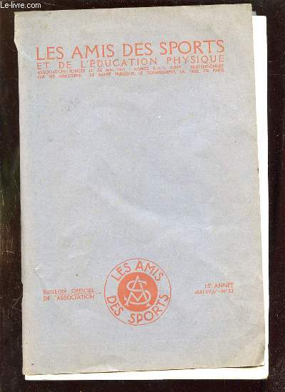 BULLETIN OFFICIEL DE L ASSOCIATION LES AMIS DES SPORTS ET DE L EDUCATION PHYSIQUE N 22 MAI 1937. SOMMAIRE: POUR UNE CONCEPTION LIBERALE DU SPORT, VOYAGE EN SUEDE, COMMENT J AI FORME DES CHAMPIONS...