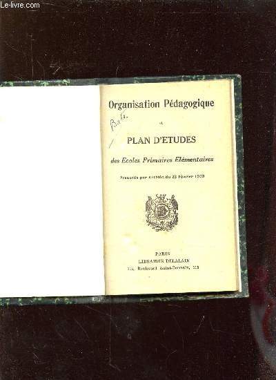 ORGANISATION PEDAGOGIQUE ET PLAN D ETUDES DES ECOLES PRIMAIRES ELEMENTAIRES. PRECRITS PAR ARRETES DU 23 FEVRIER 1923.
