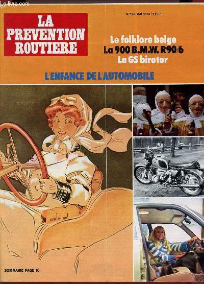 LA PREVENTION ROUTIERE N 106 MAI 1974. SOMMAIRE: L ENFANCE DE L AUTOMOBILE, LE FOLKLORE BELGE, LA 900 BMW R906, LA GS BIROTOR...