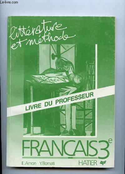 FRANCAIS 3e LITTERATURE ET METHODE. LIVRE DU PROFESSEUR.