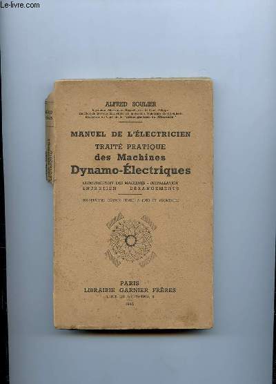 MANUEL DE L ELECTRICIEN. TRAITE PRATIQUE DES MACHINES DYNAMO ELECTRIQUES. CONSTRUCTION DES MACHINES, INSTALLATION, ENTRETIEN, DERANGEMENTS. 19em EDITION.