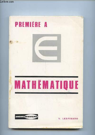 MATHEMATIQUE CLASSE DE PREMIERE A. PROGRAMME 1970.