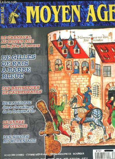 MOYEN AGE N 15 MARS AVRIL 2000. SOMMAIRE: LE CARNAVAL AU MOYEN AGE, DE GILLES DE RAIS A BARBE BLEUE, LES BATISSEURS DE CATHEDRALES, LESABRE DE VIENNE...