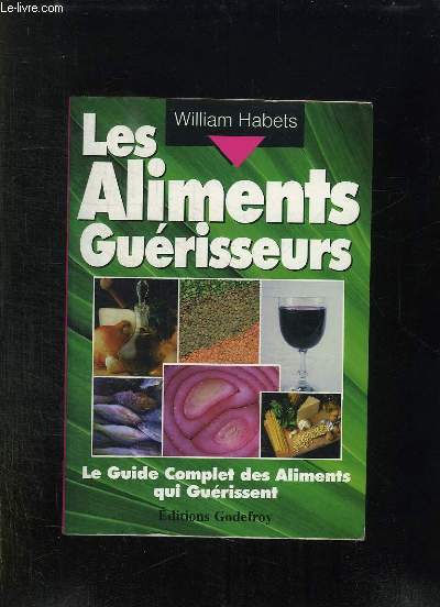 LES ALIMENTS GUERISSEURS. LE GUIDE COMPLET DES ALIMENTS QUI GUERISSENT.