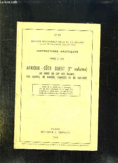 INSTRUCTIONS NAUTIQUES + CORRECTION. SERIE C. AFRIQUE COTRE OUEST VOLUME 1: AU NORD DU CAP DES PALMES, ILES ACORES, DE MADERE, CANARIES ET DU CAP VERT.