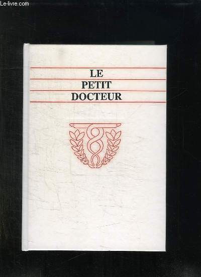 LE PETIT DOCTEUR. UN ENSEMBLE VARIE DE CONSEILS UTILES TIRE DE LA MEDECINE POPULAIRE SUISSE.
