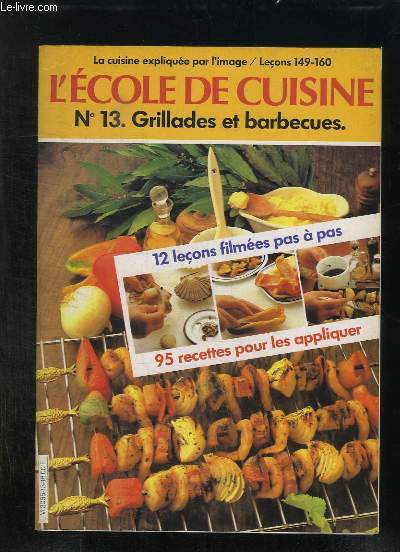 L ECOLE DE CUISINE N 13. GRILLADES ET BARBECUE. LECONS 149 - 160.