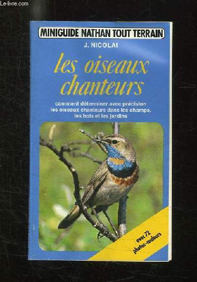 LES OISEAUX CHANTEURS. COMMENT DETERMINER AVEC PRECISION LES OISEAUX CHANTEURS DANS LES CHAMPS LES BOIS ET LES JARDINS.