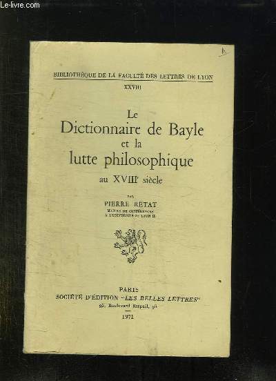 LE DICTIONNAIRE DE BAYLE ET LA LUTTE PHILOSOPHIQUE AU XVIII SIECLE.