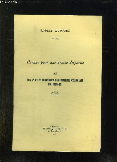 PAVANE POUR UNE ARMEE DISPARUE. XI: LES 7 ET 5 DIVISION D INFANTERIE COLONIALE EN 1939 - 40.