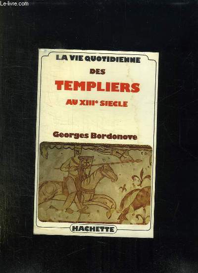 LA VIE QUOTIDIENNE DES TEMPLIERS AU XIII SIECLE.