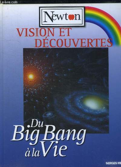 VISION ET DECOUVERTES. DU BIG BANG A LA VIE.