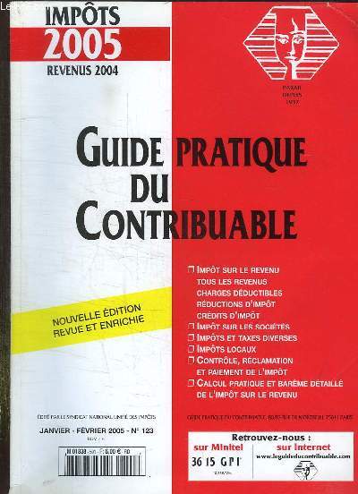 GUIDE PRATIQUE DU CONTRIBUABLE N 123. JANVIER FEVRIER 2005. SOMMAIRE: IMPOT SUR LE REVENU, SUR LES SOCIETE, TAXES DIVERSES, CONTROLE, RECLAMATION DE L IMPOT.