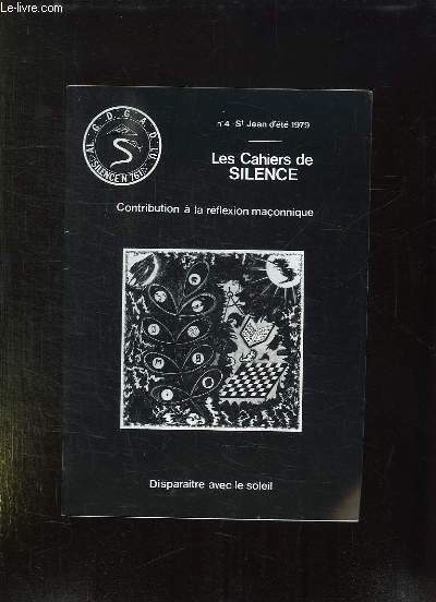 LES CAHIERS DU SILENCE N 4 . ST JEAN D ETE 1979. CONTRIBUTION A LA REFLEXION MACONNIQUE. DISPARAITE AVEC LE SOLEIL.