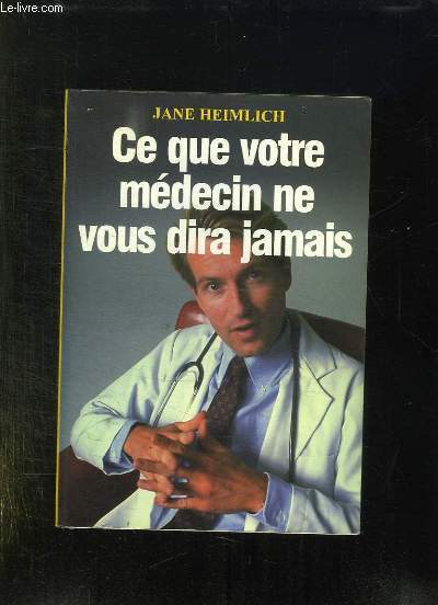 CE QUE VOTRE MEDECIN NE VOUS DIRA JAMAIS. LE GUIDE LE PLUS COMPLET SUR LA MEDECINE ALTERNATIVE.