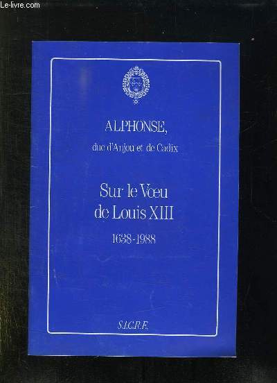 ALPHONSE DUC D ANJOU ET DE CADIX. SUR LE VOEU DE LOUIS XIII 1638 - 1988.