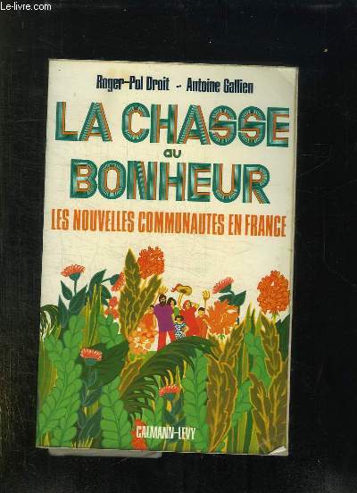 LA CHASSE AU BONHEUR. LES NOUVELLES COMMUNAUTES EN FRANCE.