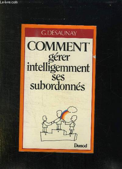 COMMENT GERER INTELLIGEMMENT SES SUBORDONNES.